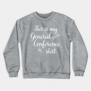 This is my General Conference Shirt Flowers Crewneck Sweatshirt